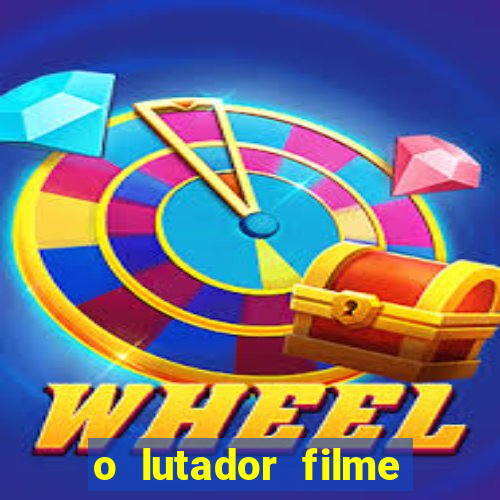 o lutador filme completo dublado mega filmes